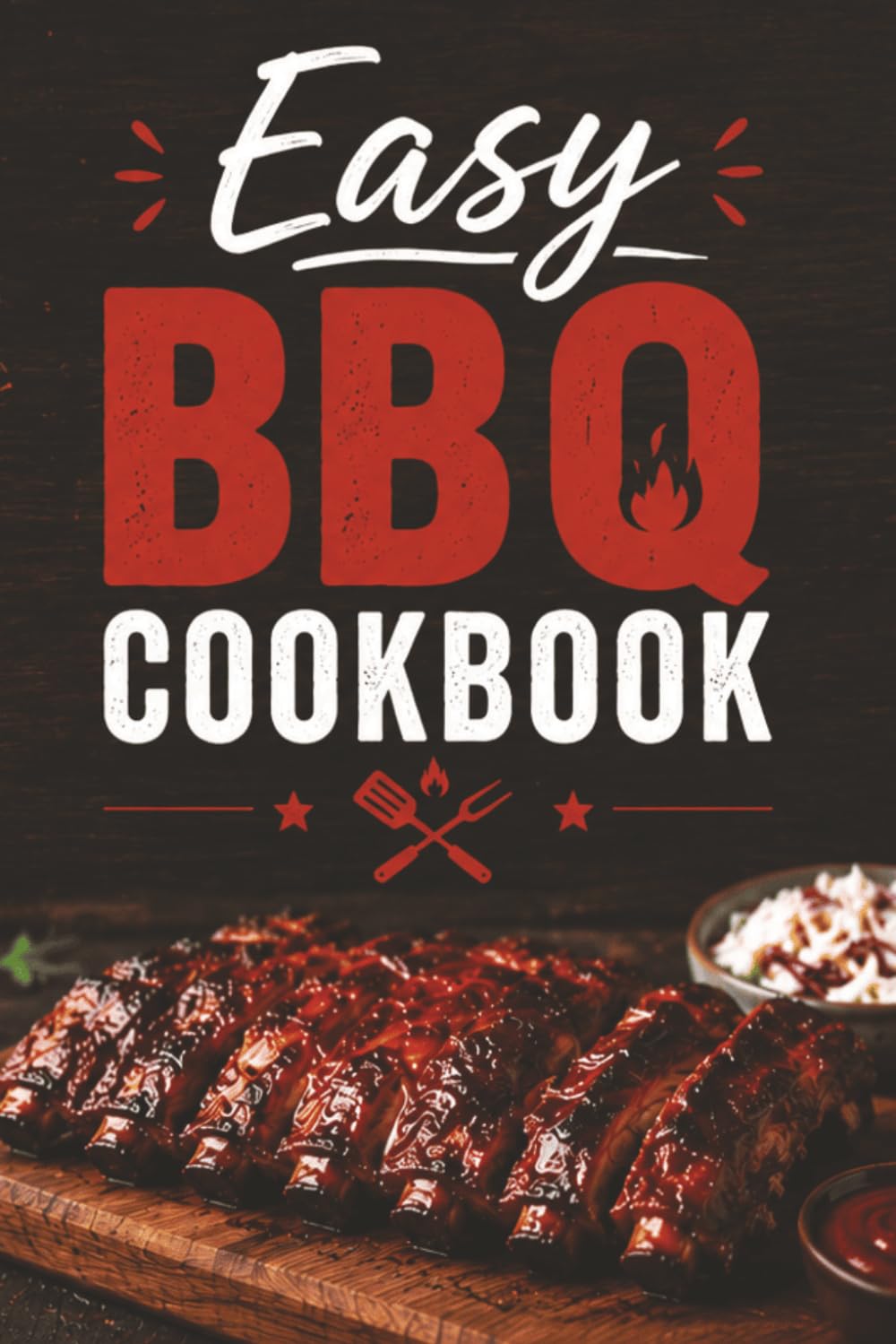 Easy BBQ Cookbook: 50 Beginner-Friendly BBQ Recipes for Beef, Chicken, Pork, Seafood & Sides with Cooking Guides and a BBQ Recipe Journal
