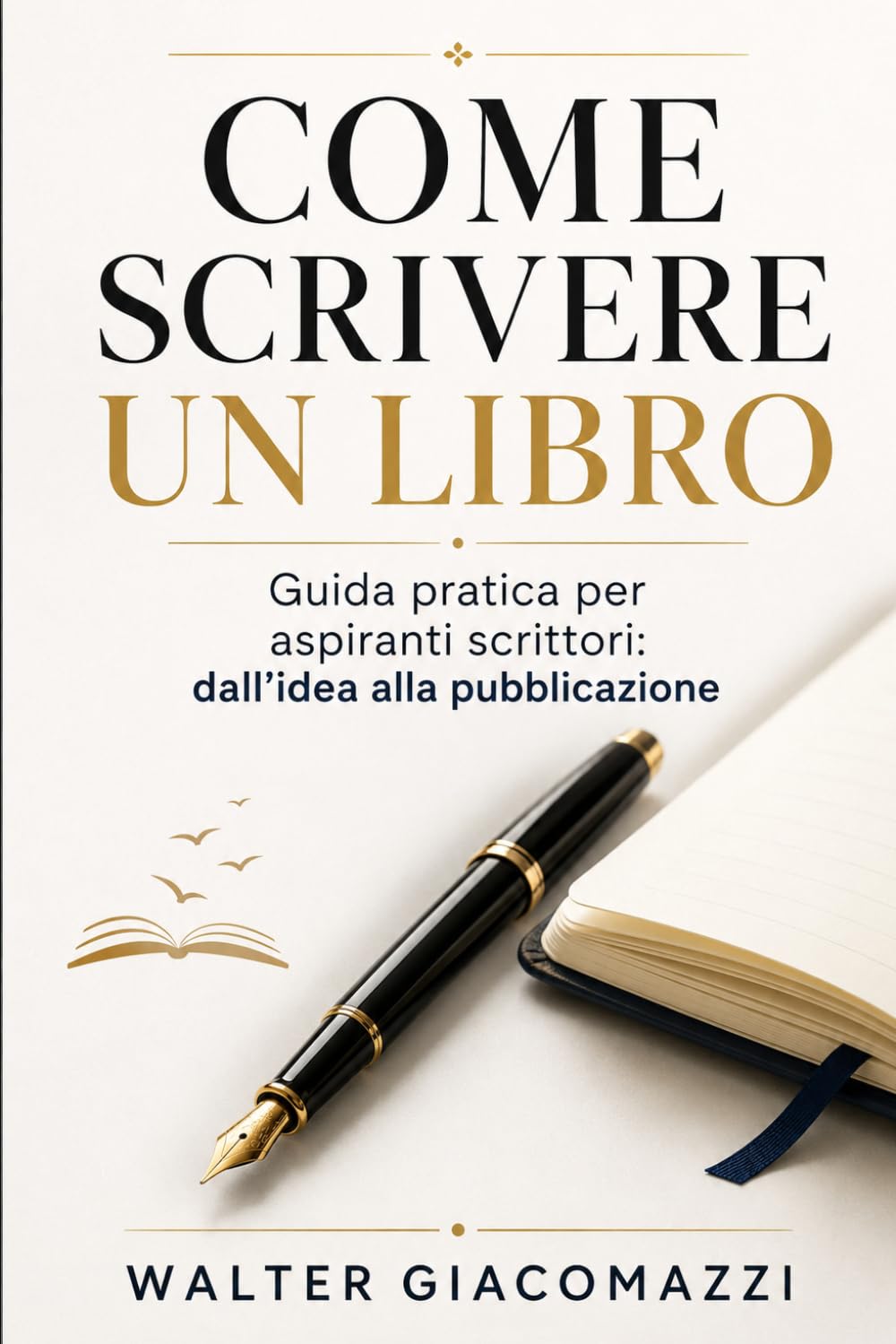 COME SCRIVERE UN LIBRO: Guida pratica per aspiranti scrittori: dall’idea alla pubblicazione