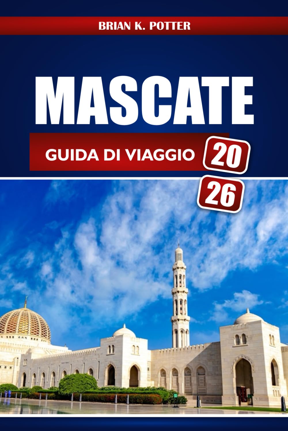 Mascate Guida Di Viaggio 2026: Esplora i gioielli nascosti, le attrazioni, la cultura e le esperienze avventurose dell'Oman per i visitatori alle prime armi