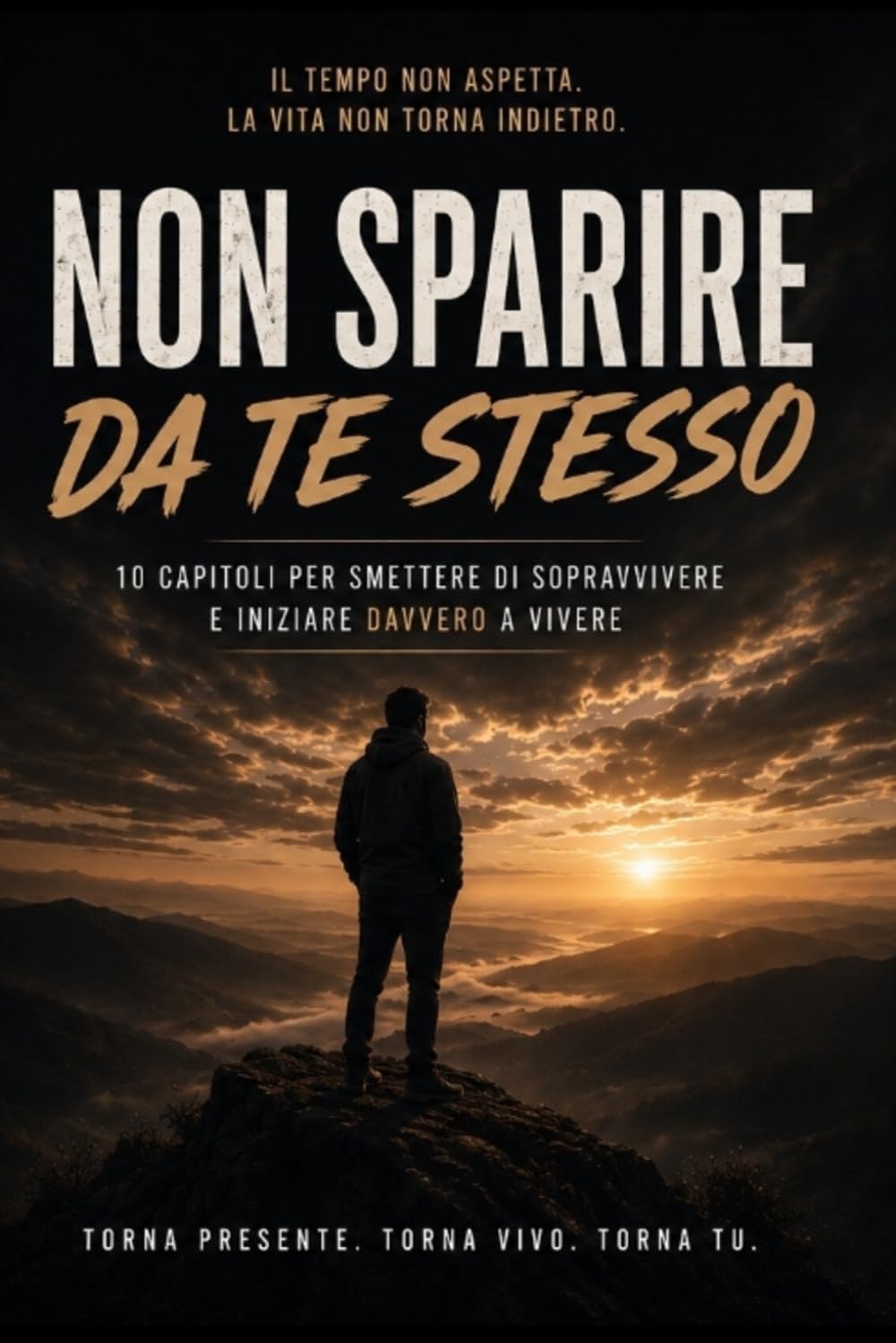 Non sparire da te stesso: 10 capitoli per smettere di sopravvivere e iniziare davvero a vivere