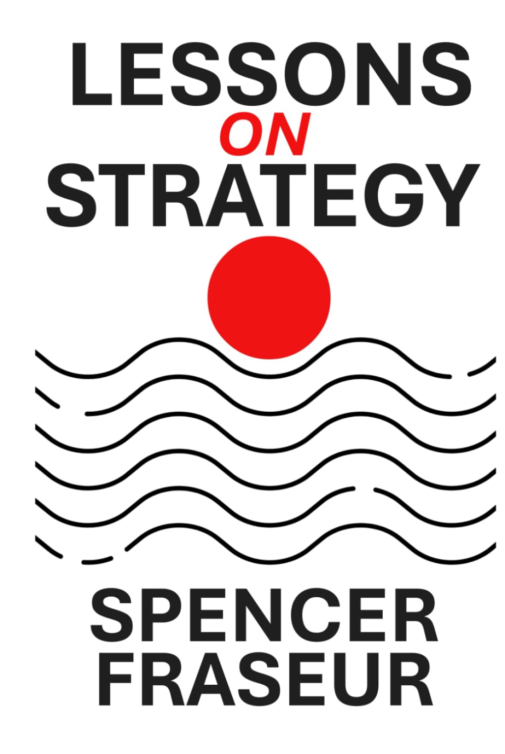 Lessons On Strategy: How Organizations Compete, Adapt, and Endure