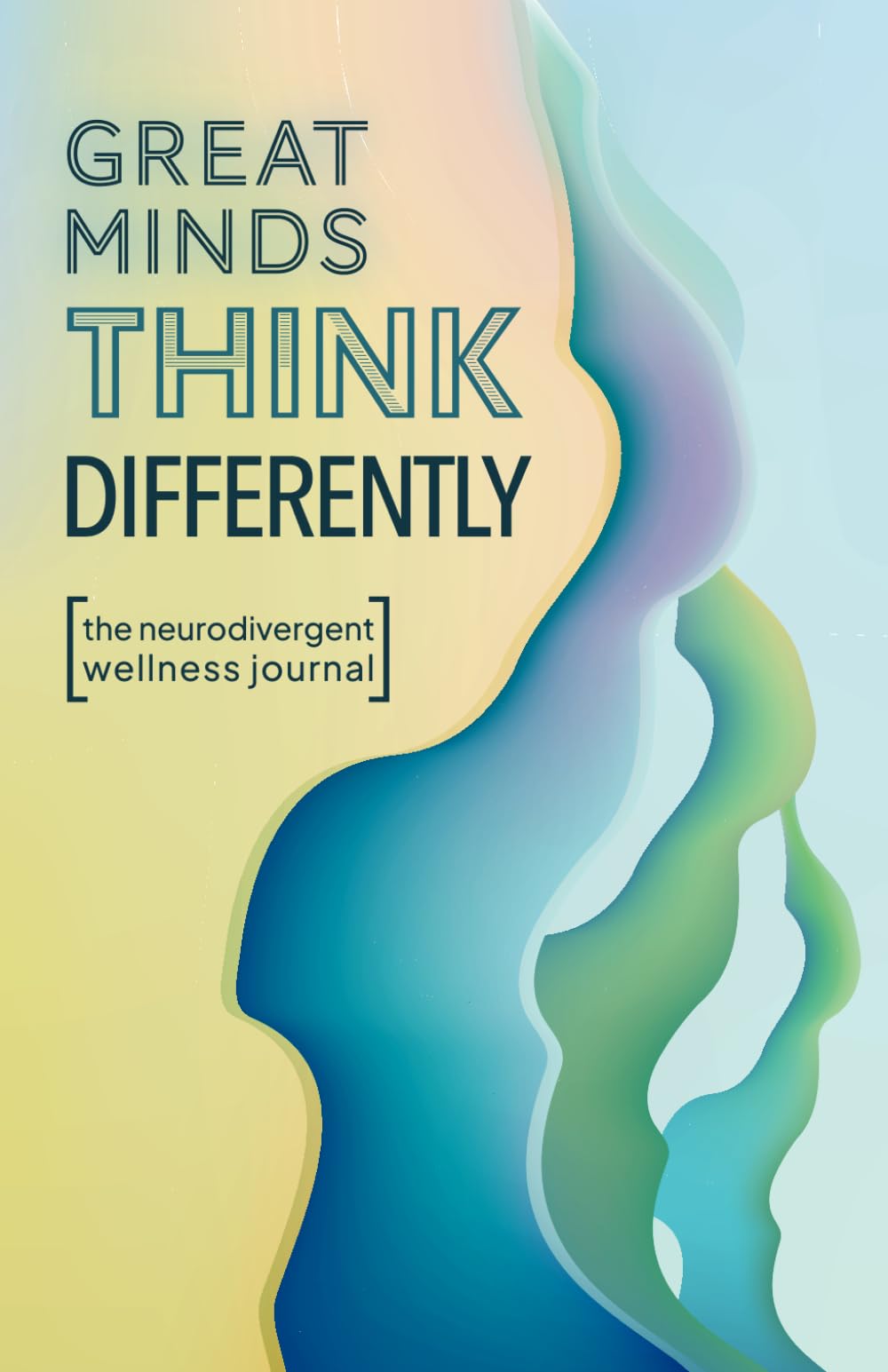 Great Minds Think Differently: The Neurodivergent Wellness Journal