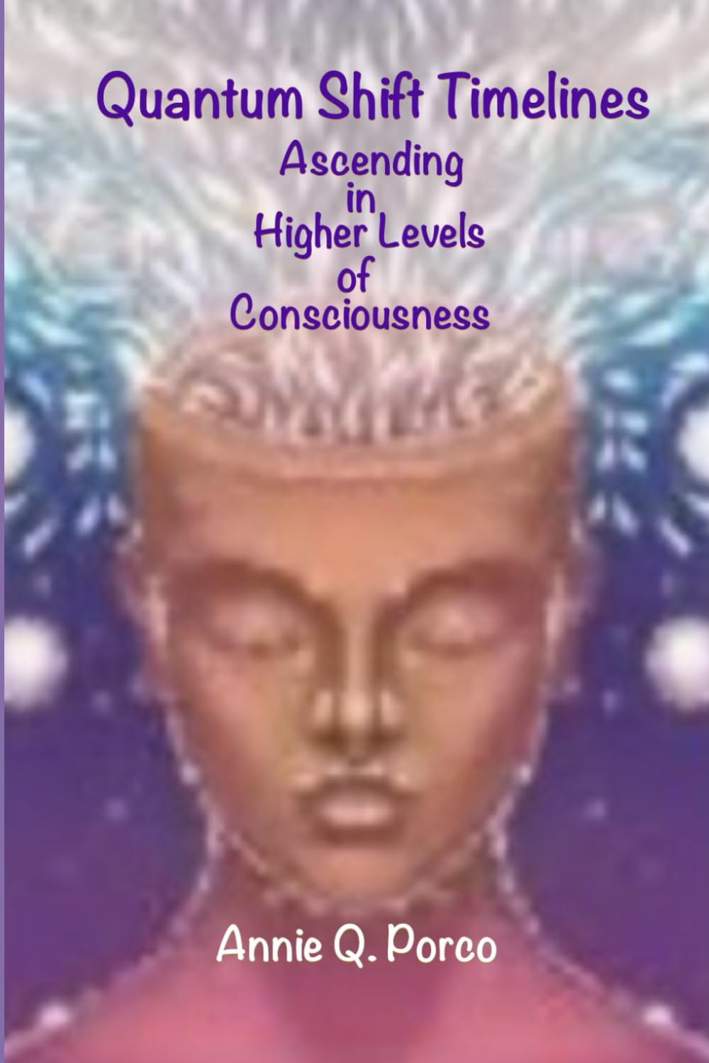 Quantum Shift Timelines: Ascending in Higher Levels of Consciousness