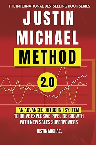 Justin Michael Method 2.0: An Advanced Outbound System To Drive Explosive Pipeline Growth With New Sales Superpowers