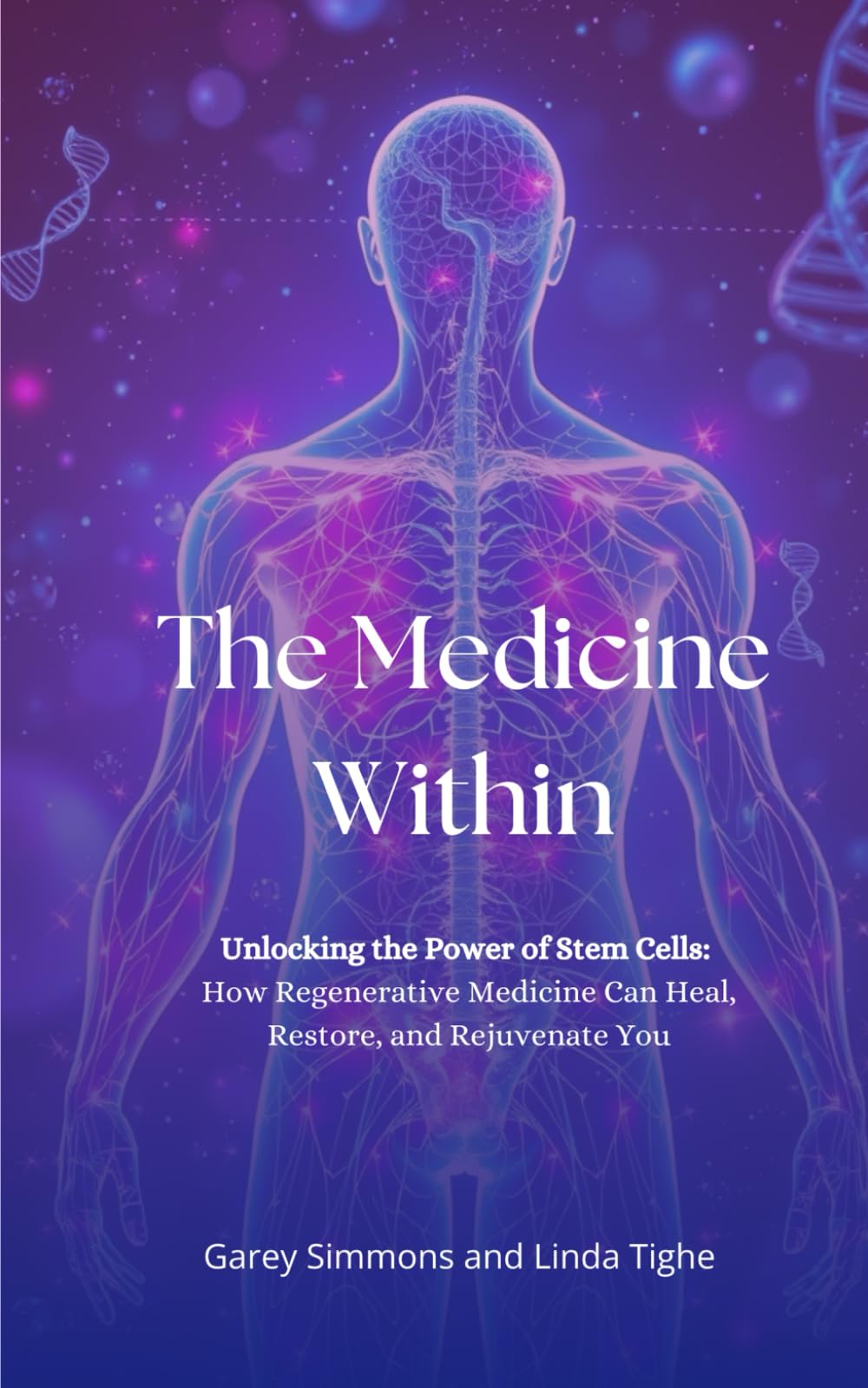 The Medicine Within: Unlocking the Power of Stem Cells: How Regenerative Medicine Can Heal, Restore, and Rejuvenate You