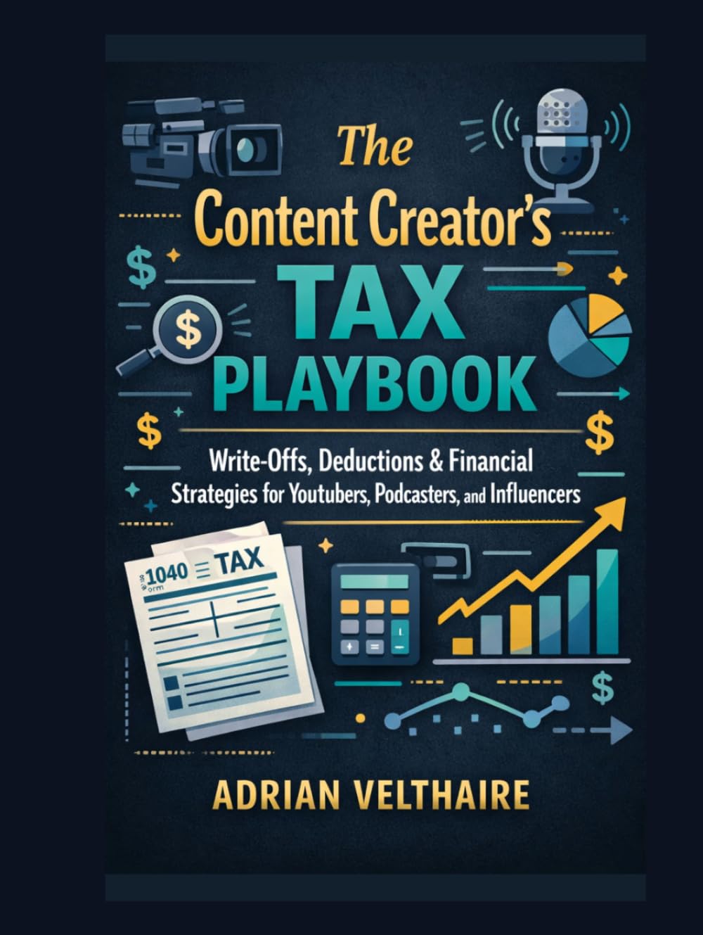 The Content Creator's Tax Playbook: Write-Offs, Deductions & Financial Strategies for YouTubers, Podcasters, and Influencers