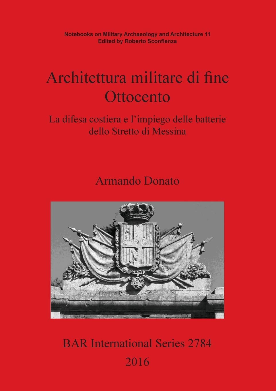 Architettura militare di fine Ottocento: La difesa costiera e l'impiego delle batterie dello Stretto di Messina (BAR International) (Italian Edition)