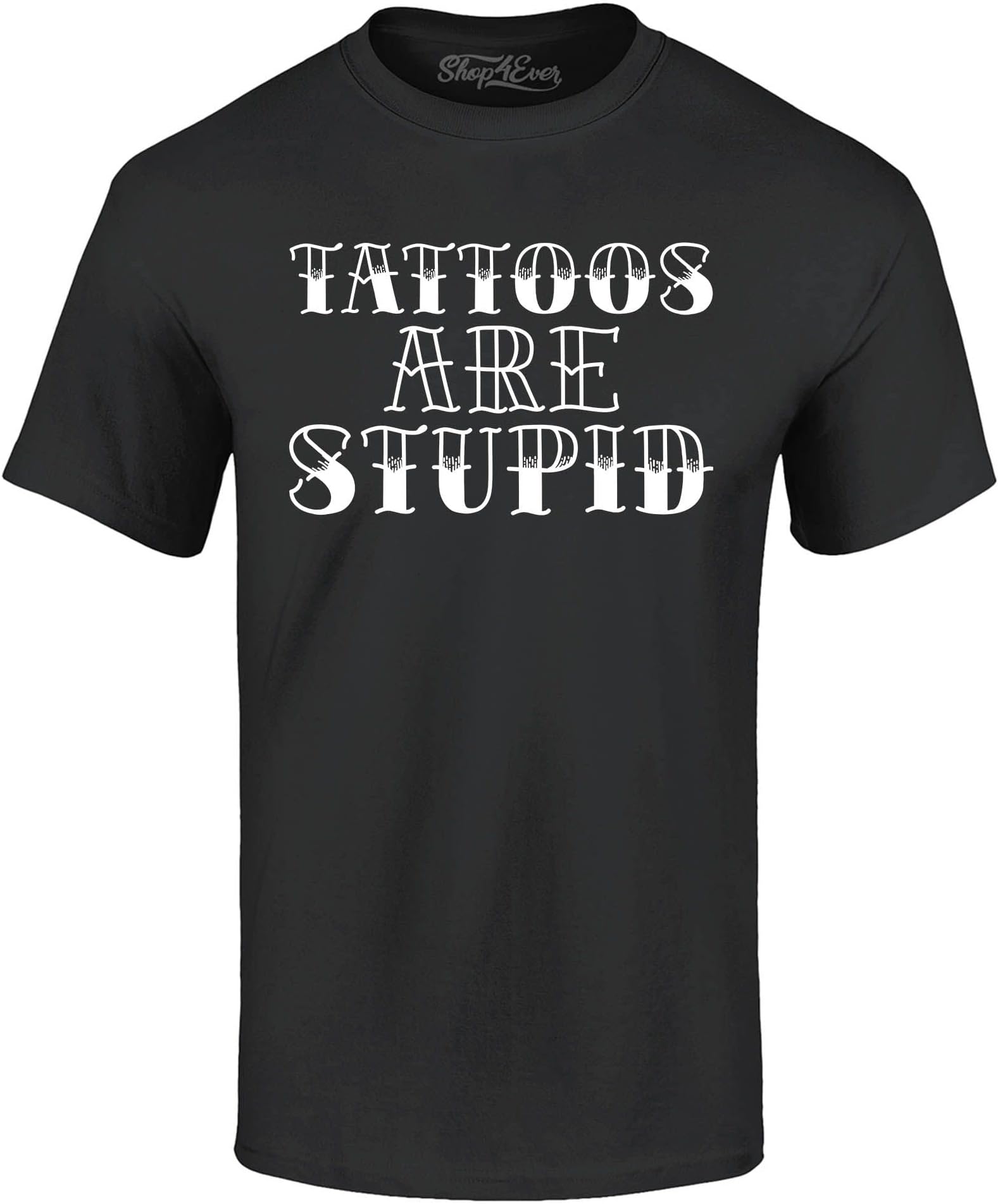 shop4everTattoos are Stupid Sarcastic Humor T-Shirt