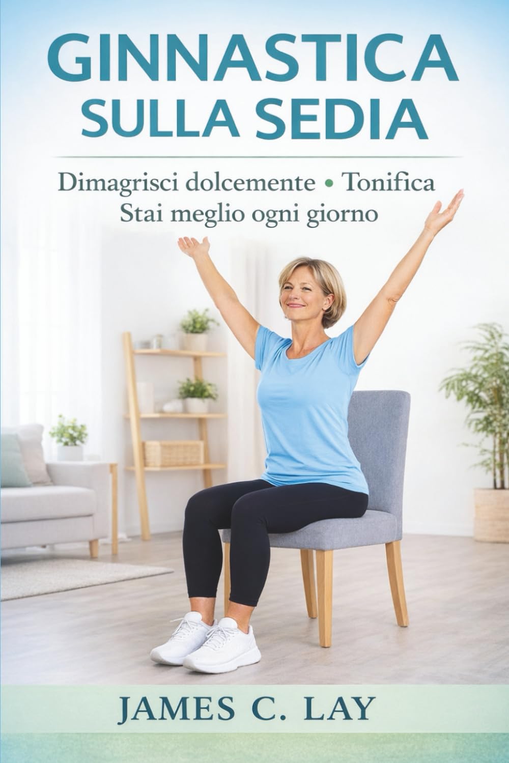 GINNASTICA SULLA SEDIA: Dimagrisci dolcemente • Tonifica • Stai meglio ogni giorno