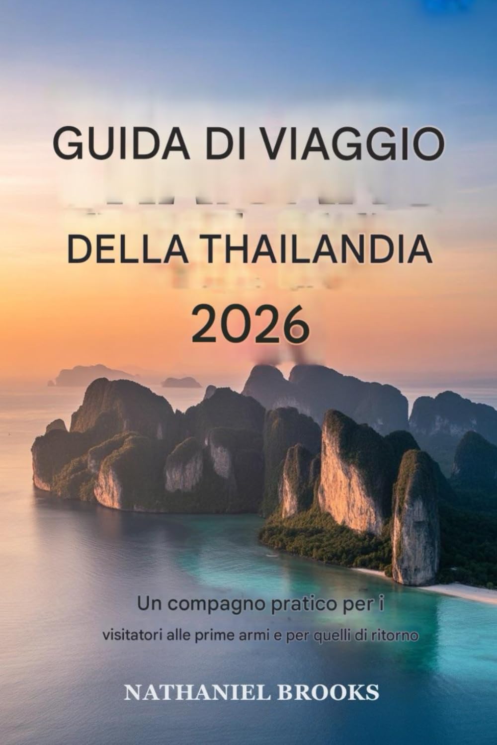 Guida turistica della Thailandia 2026: Un compagno pratico per i visitatori nuovi e di ritorno