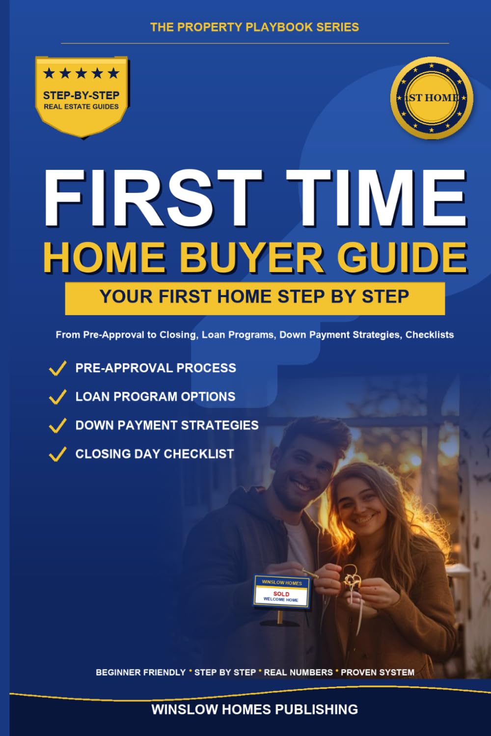 First Time Home Buyer Guide 2026: Step by Step from Pre-Approval to Closing, with Real Numbers, Loan Programs, Down Payment Strategies, and Checklists ... Buyers (The Property Playbook for Buyers)