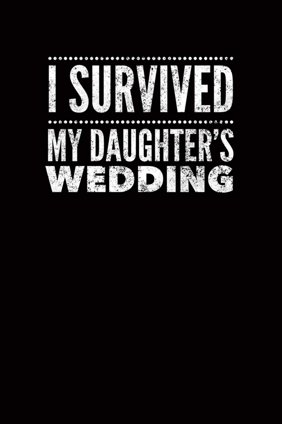 I Survived My Daughter's Wedding: Blank Lined Journal Notebook, 6 x 9, 120 Pages
