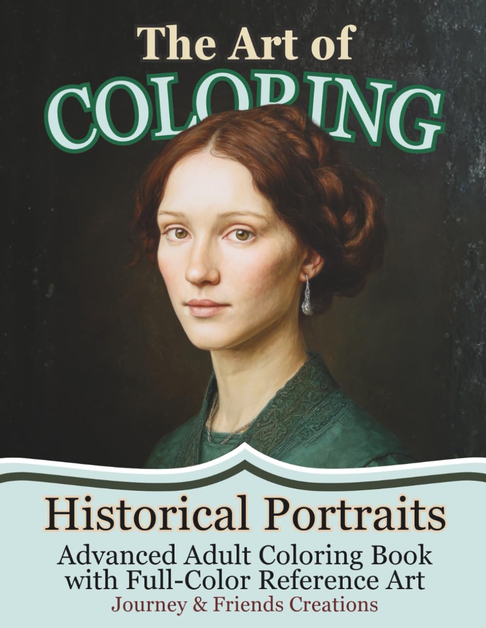 The Art of Coloring Historical Portraits: Advanced Adult Coloring Book with Full-Color Reference Art: Coloring Book of People, Art Book for Coloring