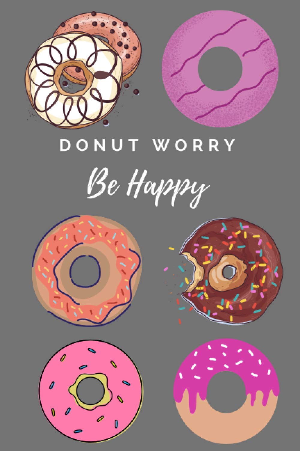 Donut Worry Be Happy Notebook: Cute Donut Notebook, Birthday Gift for Kids, Daily Goals Journal, Handwriting Book or Composition Book