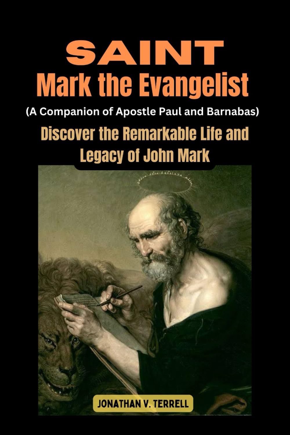 Saint Mark the Evangelist (A Companion of Apostle Paul and Barnabas): Discover the Remarkable Life and Legacy of John Mark