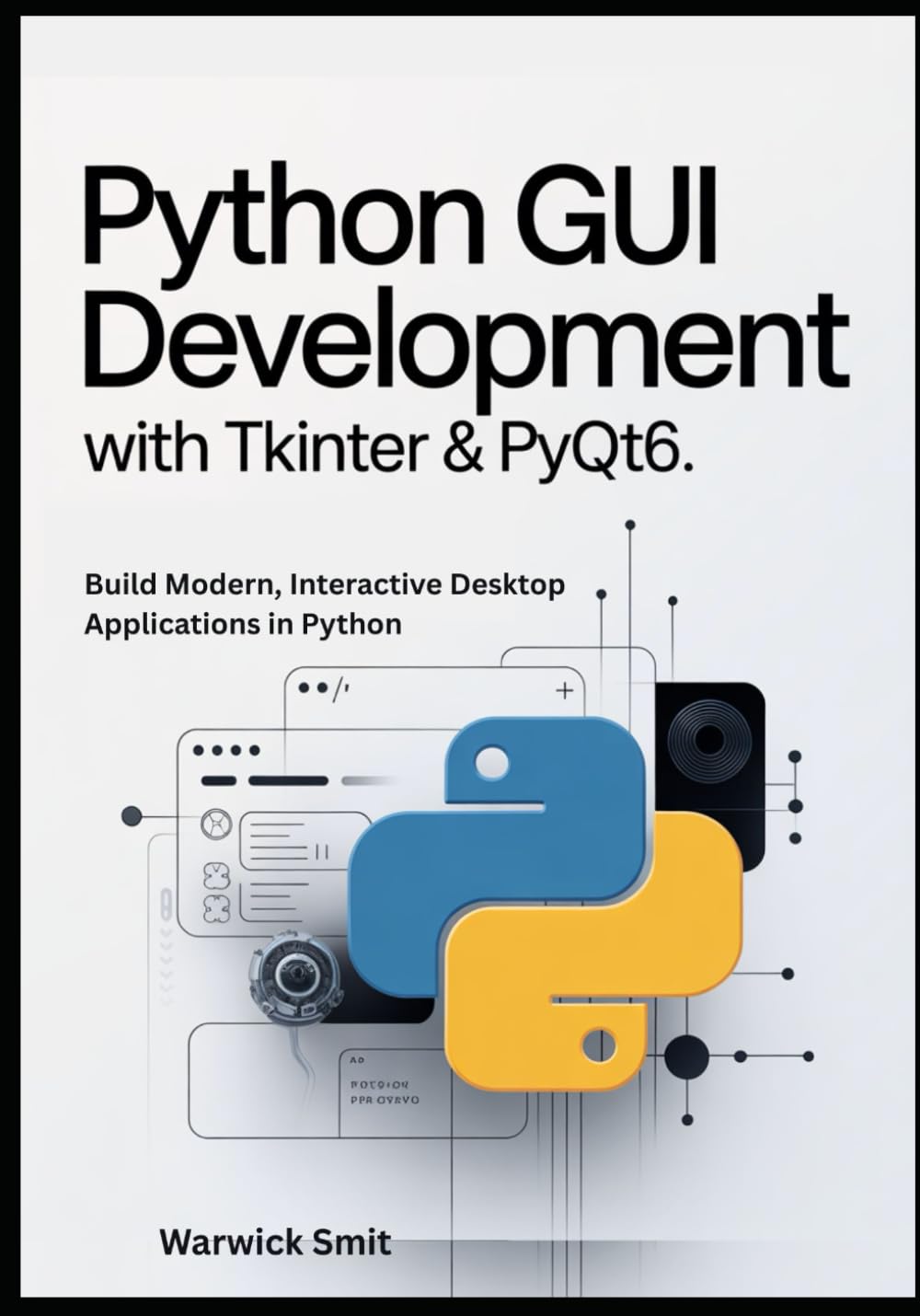 Python GUI Development with Tkinter & PyQt6: Build Modern, Interactive Desktop Applications in Python with Clear Examples, Working Code, and Step-by-Step Guidance for Beginners