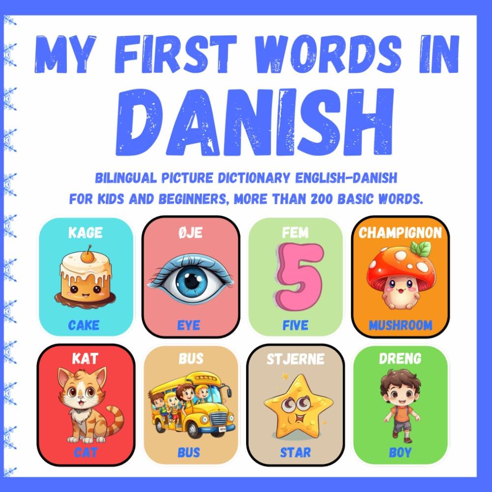 My First Words in Danish: Bilingual Picture Dictionary English - Danish for kids and Beginners, More than 200 basic words, Learning books. ( Tosproget billedbog engelsk - dansk for børn )