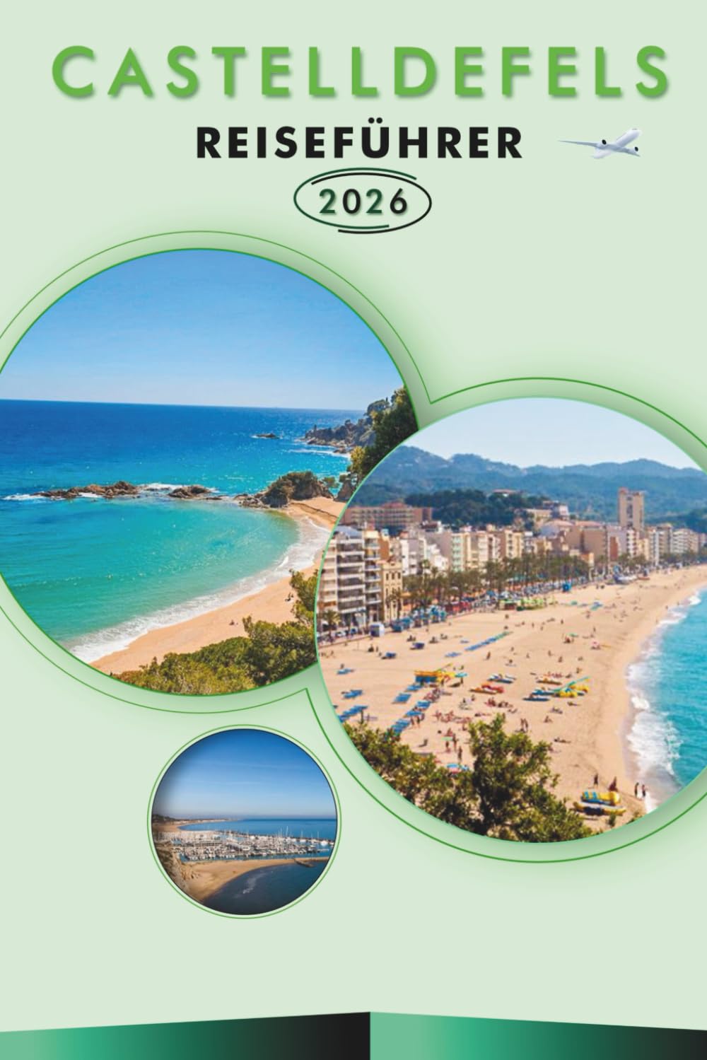CASTELLDEFELS TRAVEL GUIDE 2026: Explore Catalonia’s Coastal Retreat, Top Attraction, Historic Landmarks, Local Cuisine, Outdoor Adventures and Practical Tips for Every Travelers.