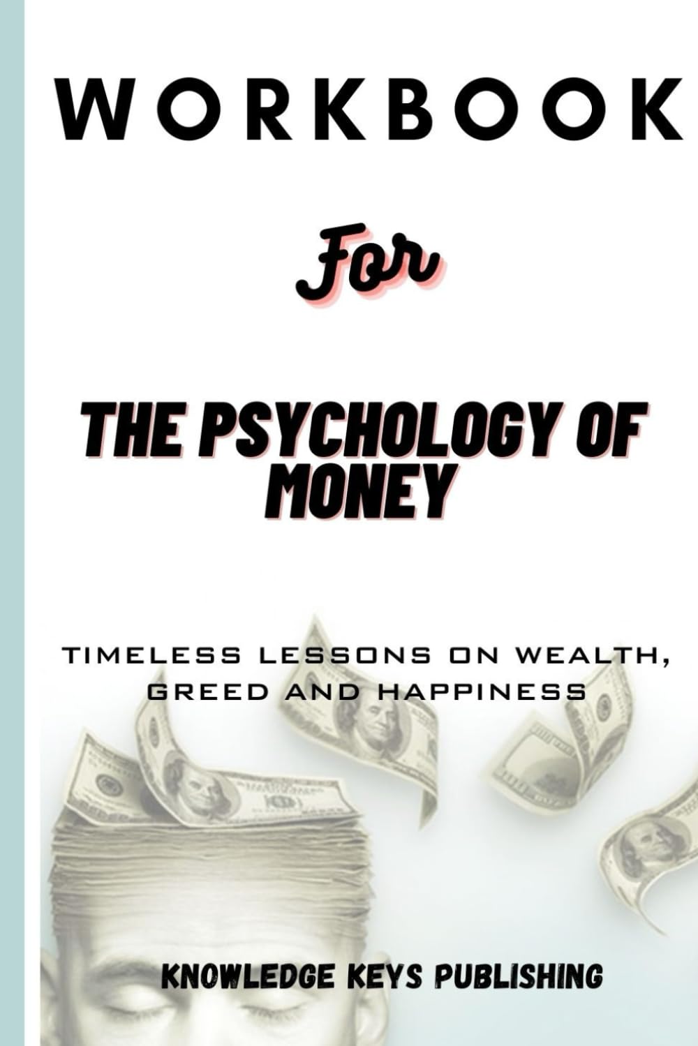 Workbook for The Psychology of Money: Timeless Lessons on Wealth, Greed and Happiness