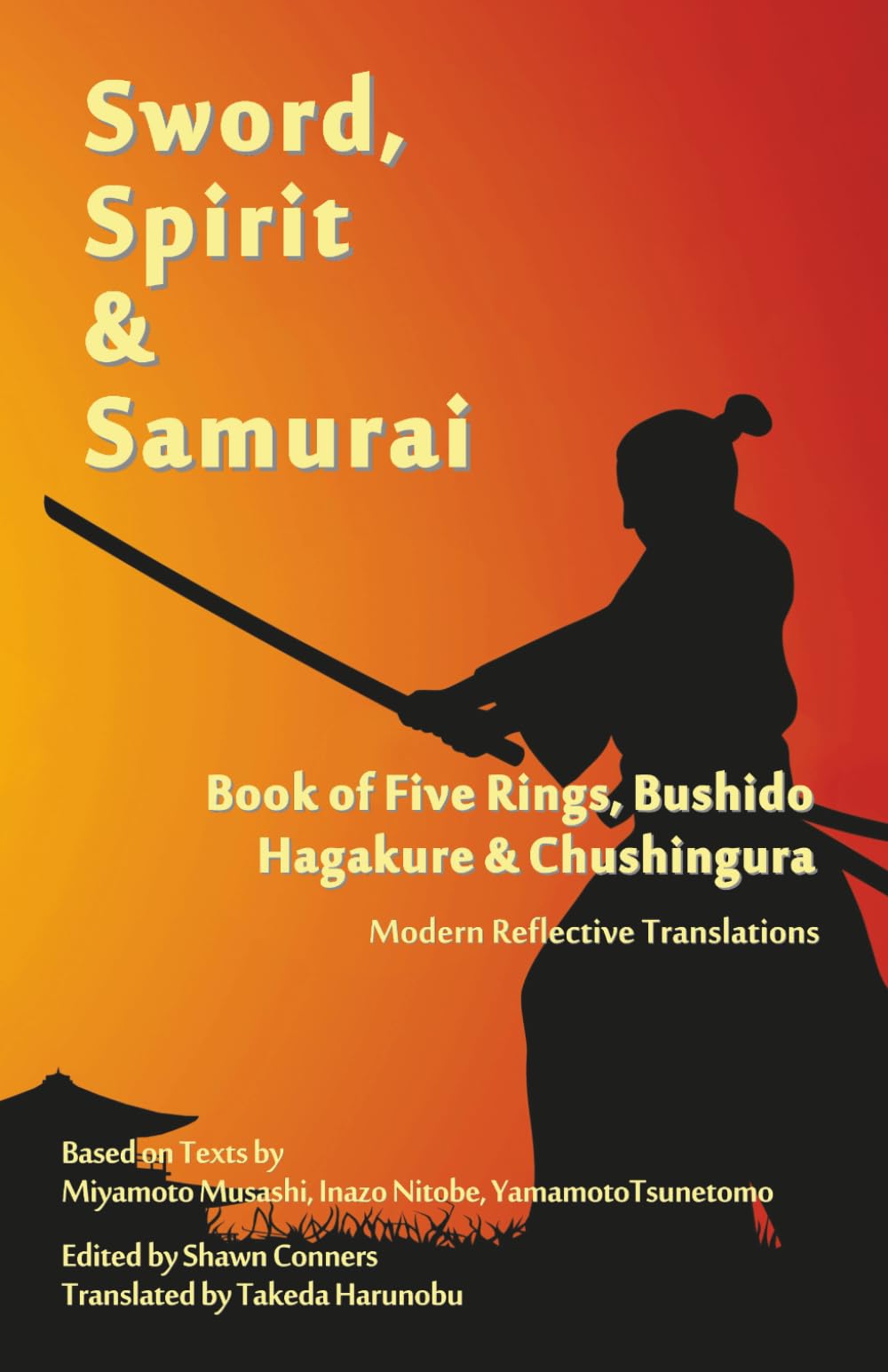 Sword, Spirit & Samurai: Book of Five Rings, Bushidō, Hagakure & Chūshingura - Modern Reflective Translations