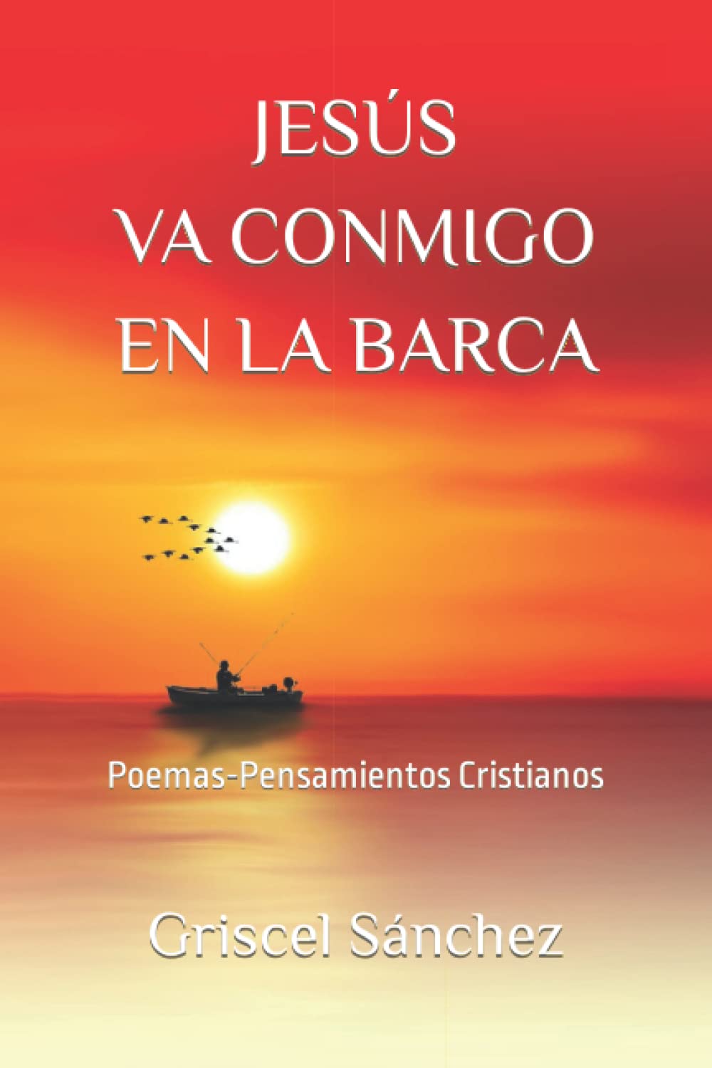 JESÚS VA CONMIGO EN LA BARCA: Poemas-Pensamientos Cristianos (Spanish Edition)