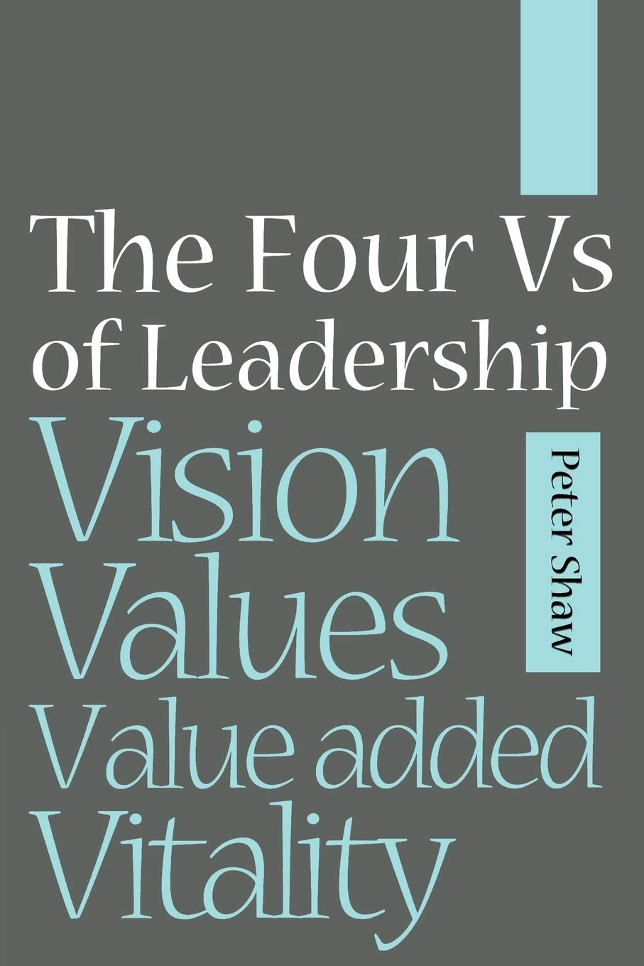 The Four Vs of Leadership: Vision, Values, by Peter J. A. Shaw PAPERBACK