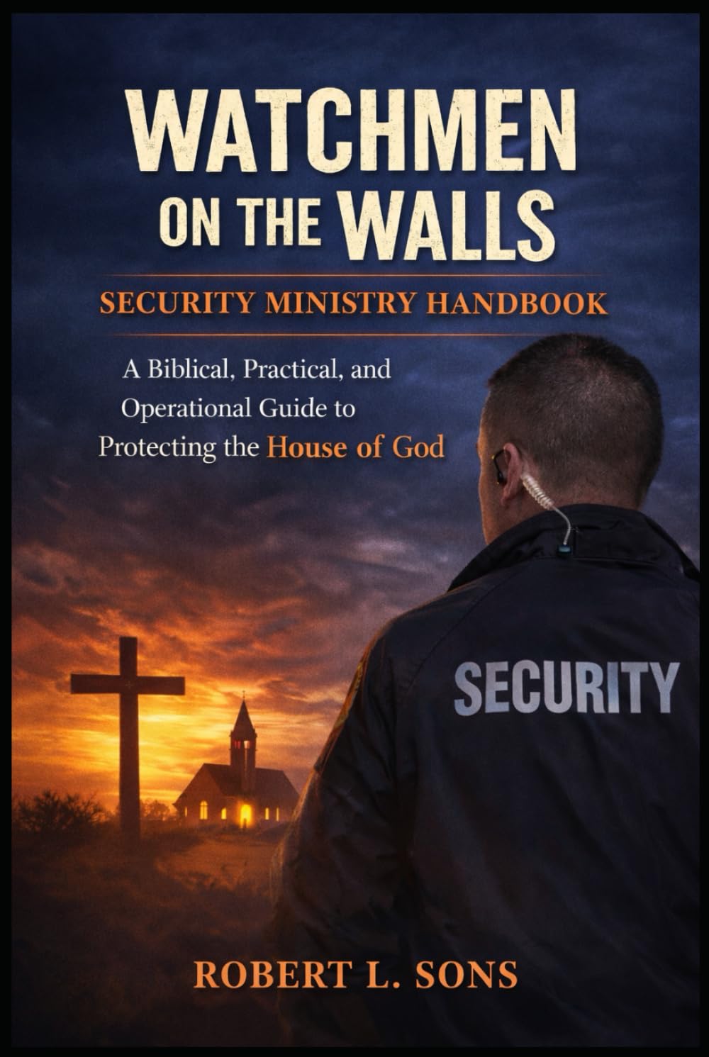 Security Ministry Handbook: A Biblical, Practical, and Operational Guide to Protecting the House of God