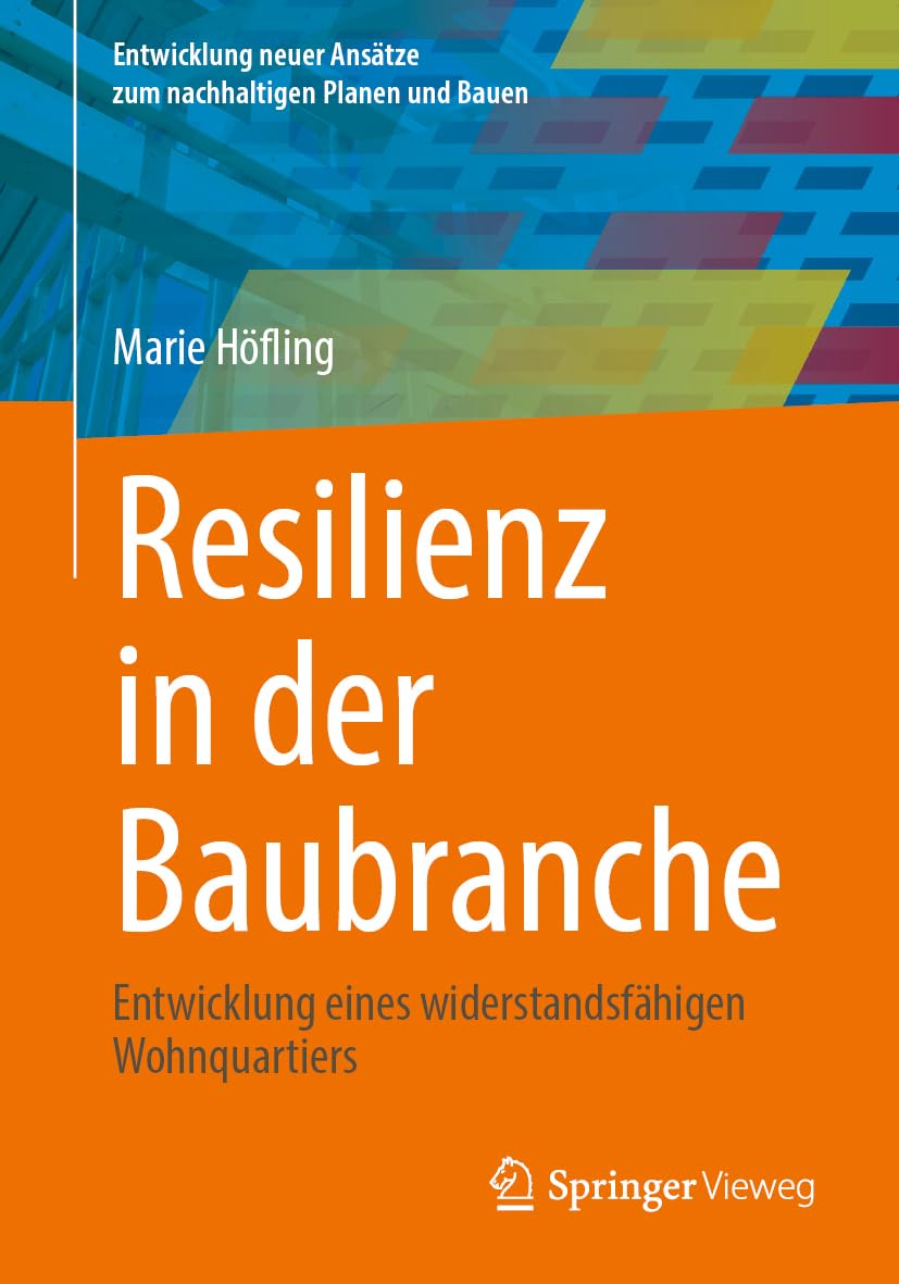Resilienz in der Baubranche: Entwicklung eines widerstandsfähigen Wohnquartiers (Entwicklung neuer Ansätze zum nachhaltigen Planen und Bauen)