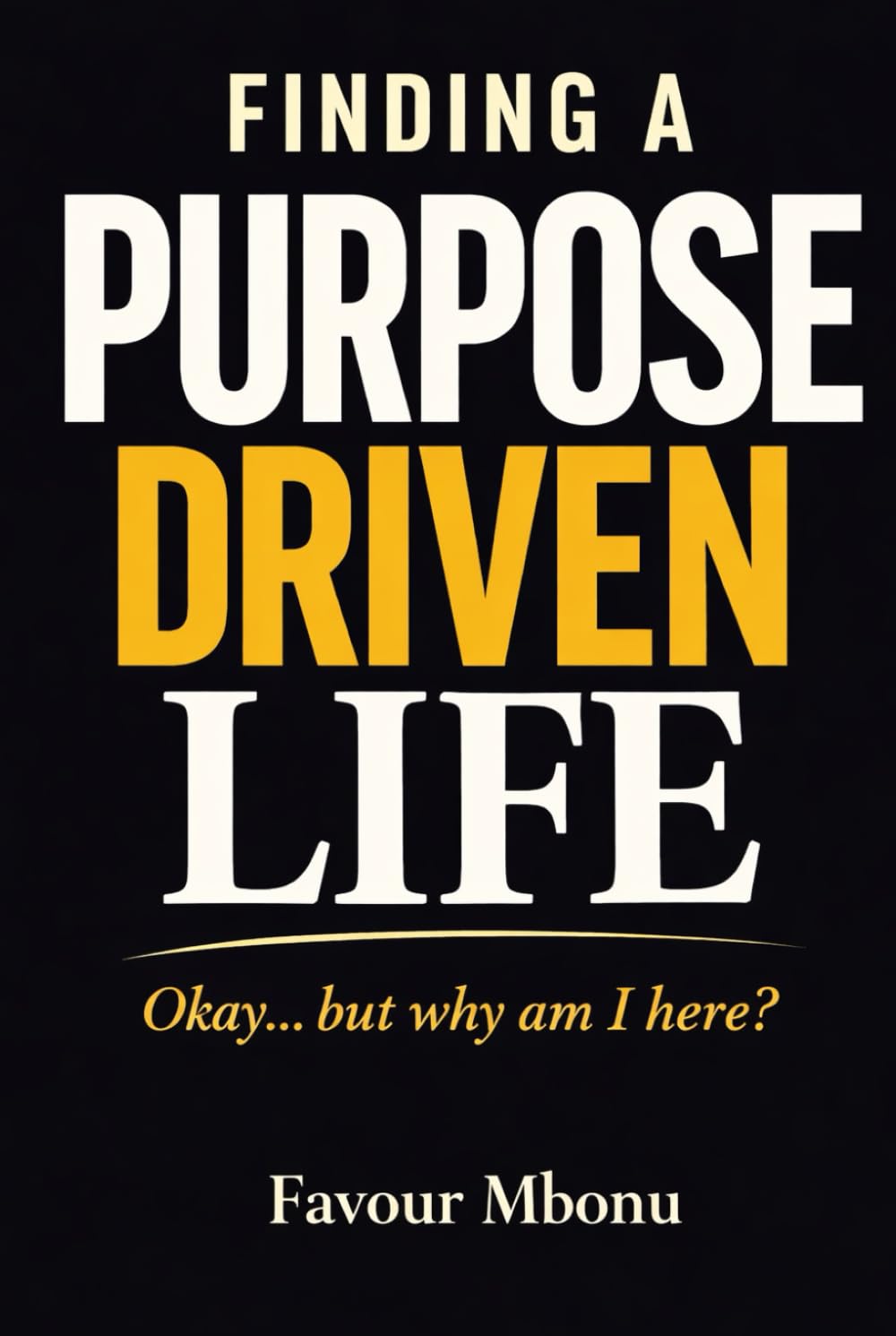 The Purpose Driven Life: Okay… but why am I here?