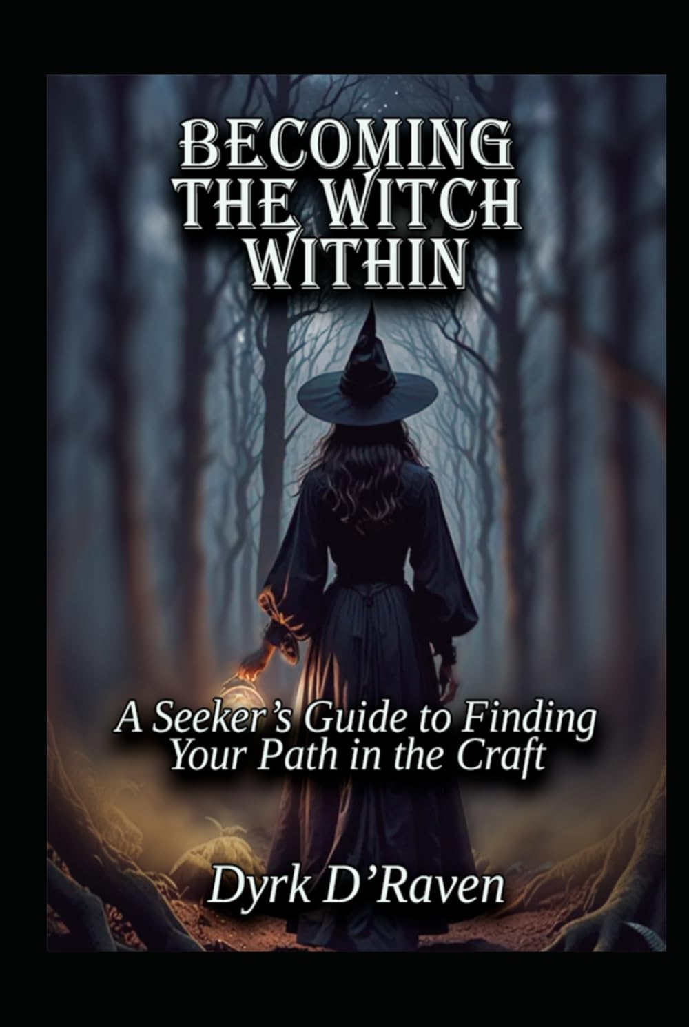 Becoming the Witch Within: A Seeker’s Guide to Finding Your Path in the Craft