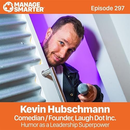297: Humor as a Leadership Superpower with Kevin Hubschmann
