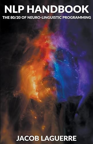 NLP Handbook: The 80/20 of Neuro-linguistic Programming