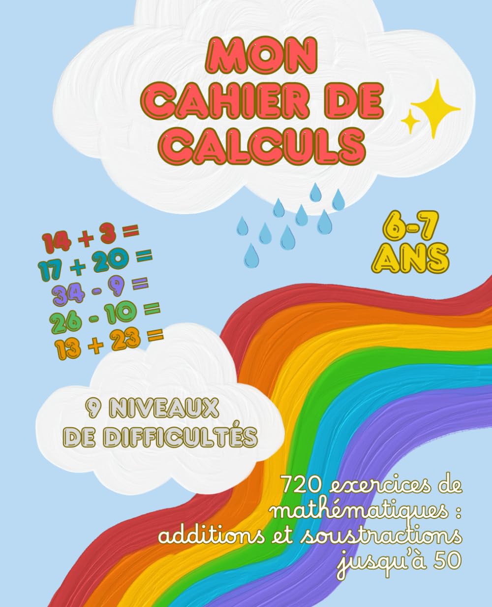 Mon Cahier de Calculs CP–CE1 – Additions & Soustractions: 720 exercices progressifs pour enfants de 6–7 ans | Calcul mental, autonomie et réussite en maths