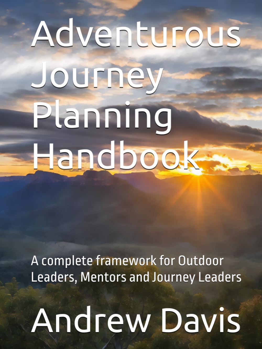 Adventurous Journey Planning Handbook: A complete framework for Outdoor Leaders, Mentors and Journey Leaders (Plan. Do. Review. The outdoor activities planning guide)
