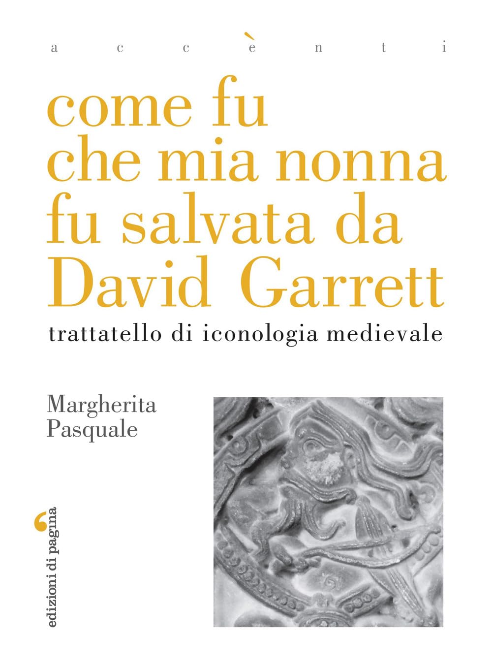 Come Fu Che Mia Nonna Fu Salvata Da David Garrett. Trattatello Di Iconologia Medievale - 4