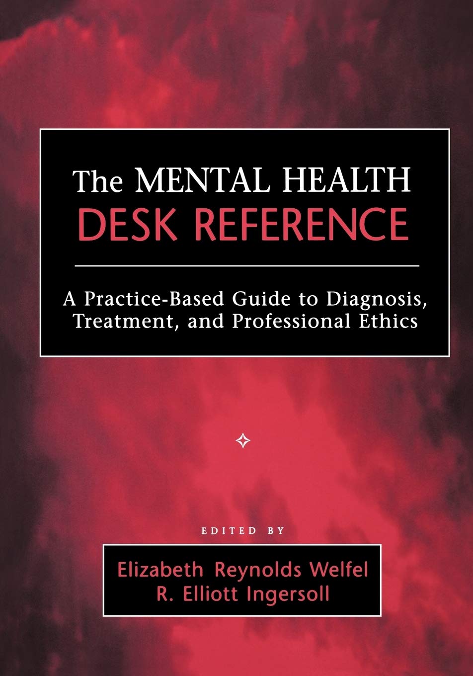 The Mental Health Desk Reference: A Practice-Based Guide to Diagnosis, Treatment, and Professional Ethics