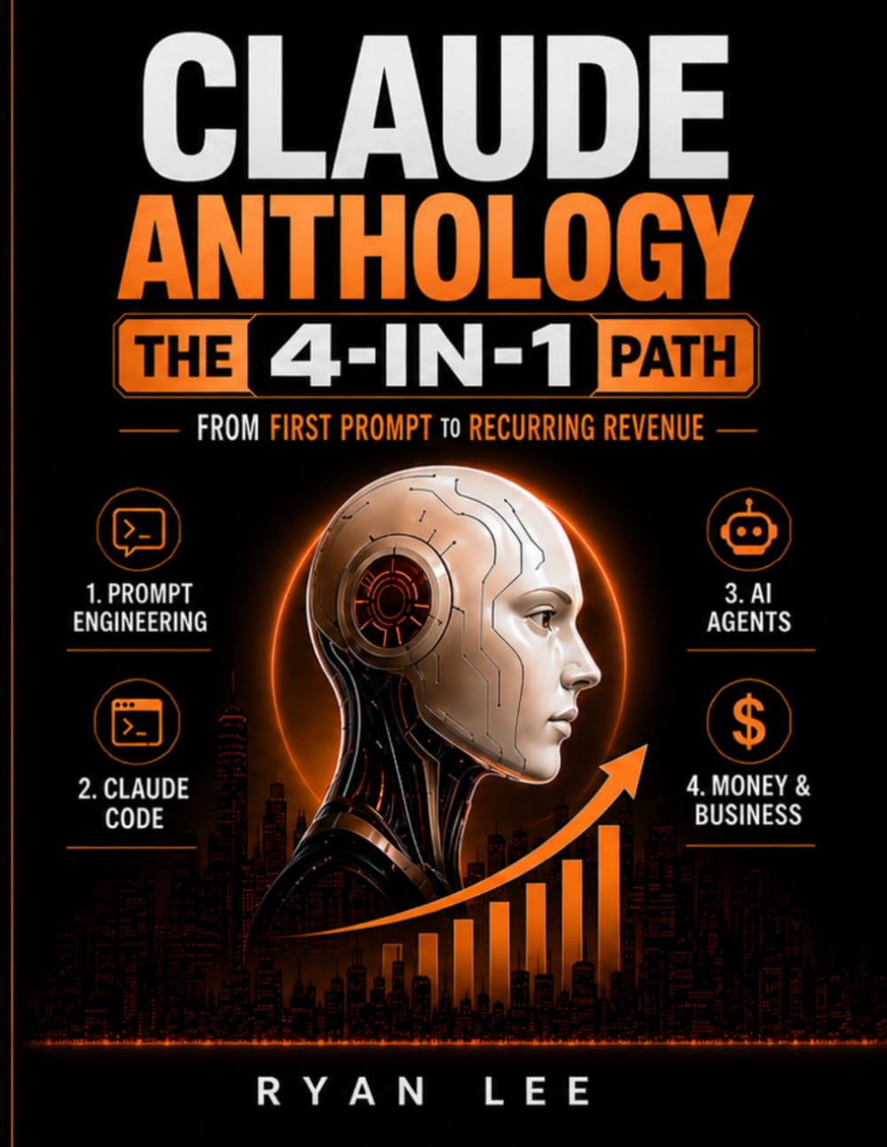 Claude Anthology: The 4-in-1 Path From First Prompt to Recurring Revenue | Prompt Engineering, Claude Code, AI Agents, and Money & Business