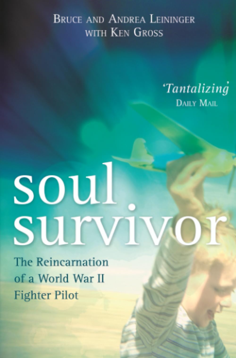 Soul Survivor: The Reincarnation of a World War II Fighter Pilot
