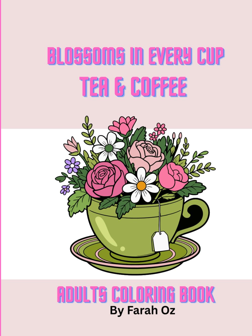 Blossoms in Every Cup: A Tea & Coffee Coloring Journey: Relaxing coloring book