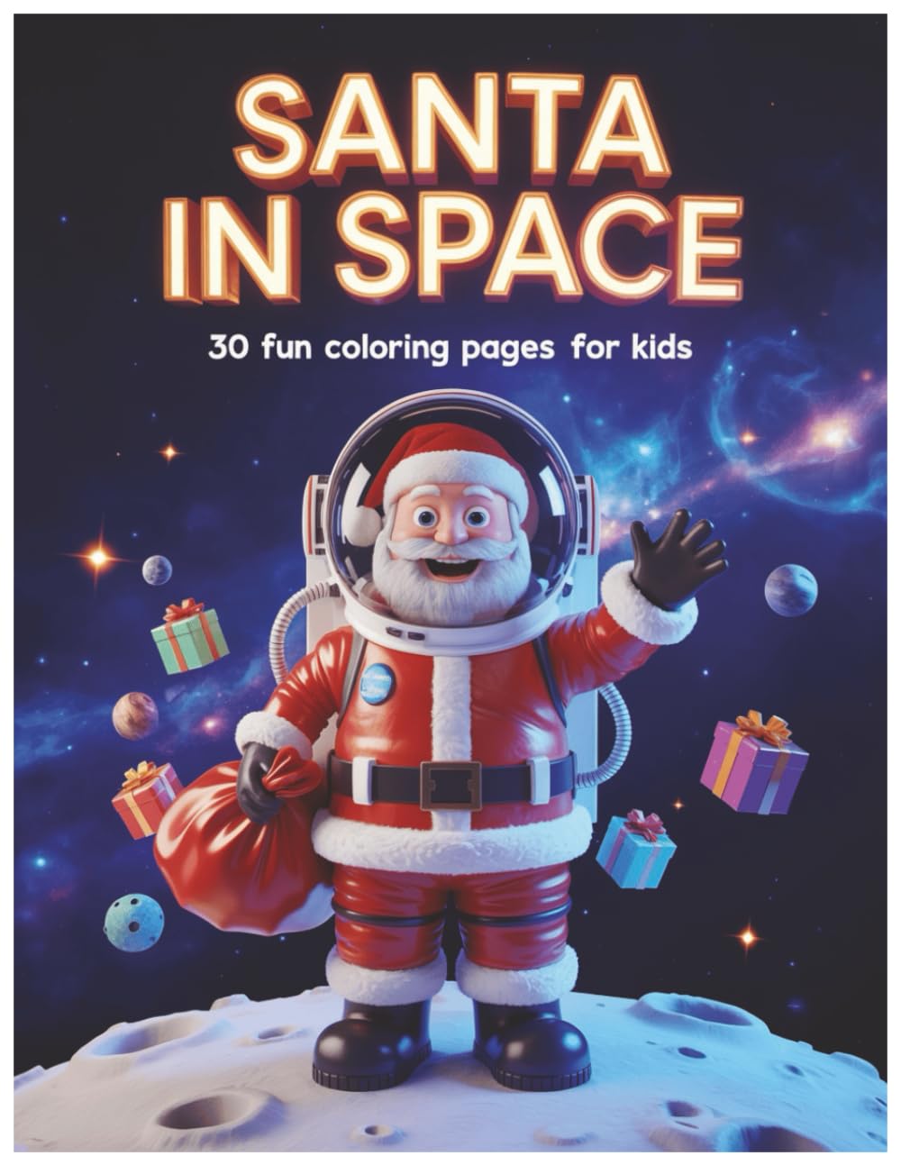 SANTA IN SPACE: 30 Fun Coloring Pages For Kids (Santa’s Magical Coloring Series)