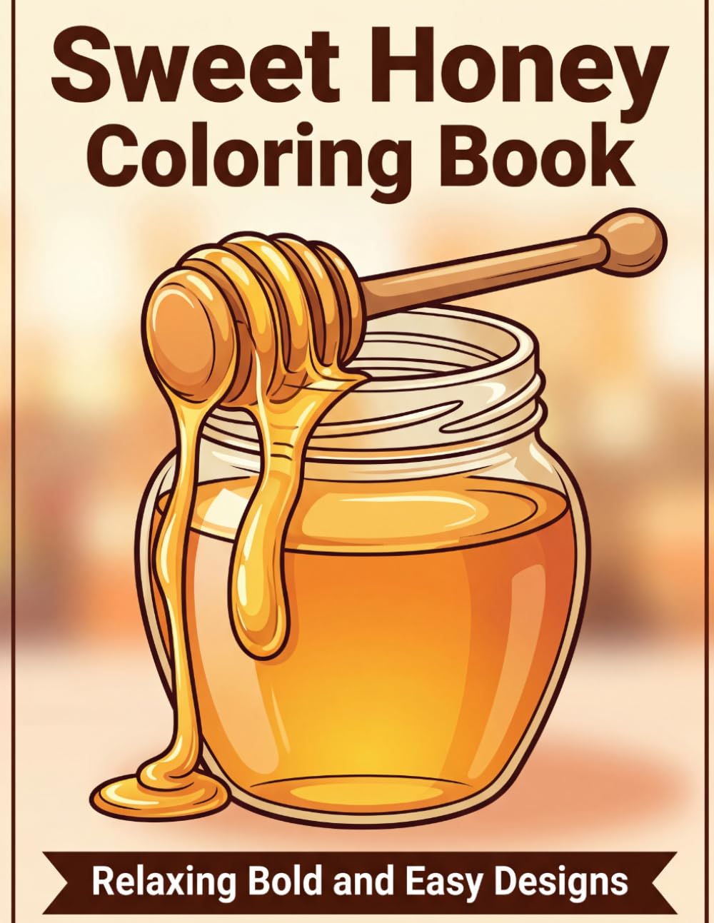 Sweet Honey Coloring Book: Relaxing Bold and Easy Designs for Stress Relief and a Cozy Escape