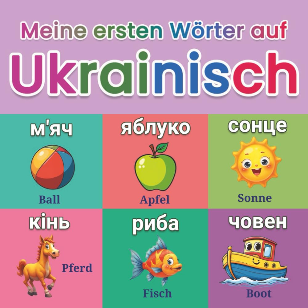 Meine ersten Wörter auf Ukrainisch: Ukrainisch lernen für Kinder ab 2 Jahren | Über 150 bunte Bilder, Tiere, Farben und Alltagssituationen spielerisch ... lernen zu Hause und im Kindergarten
