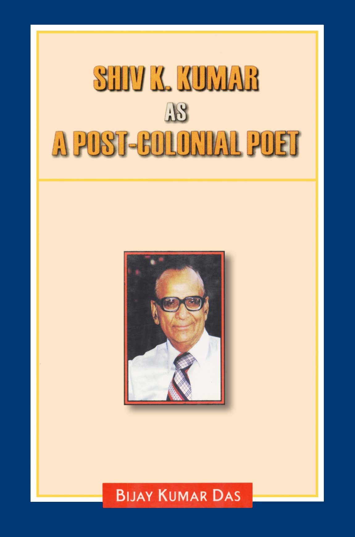 Shiv K. Kumar as a Post-Colonial Poet