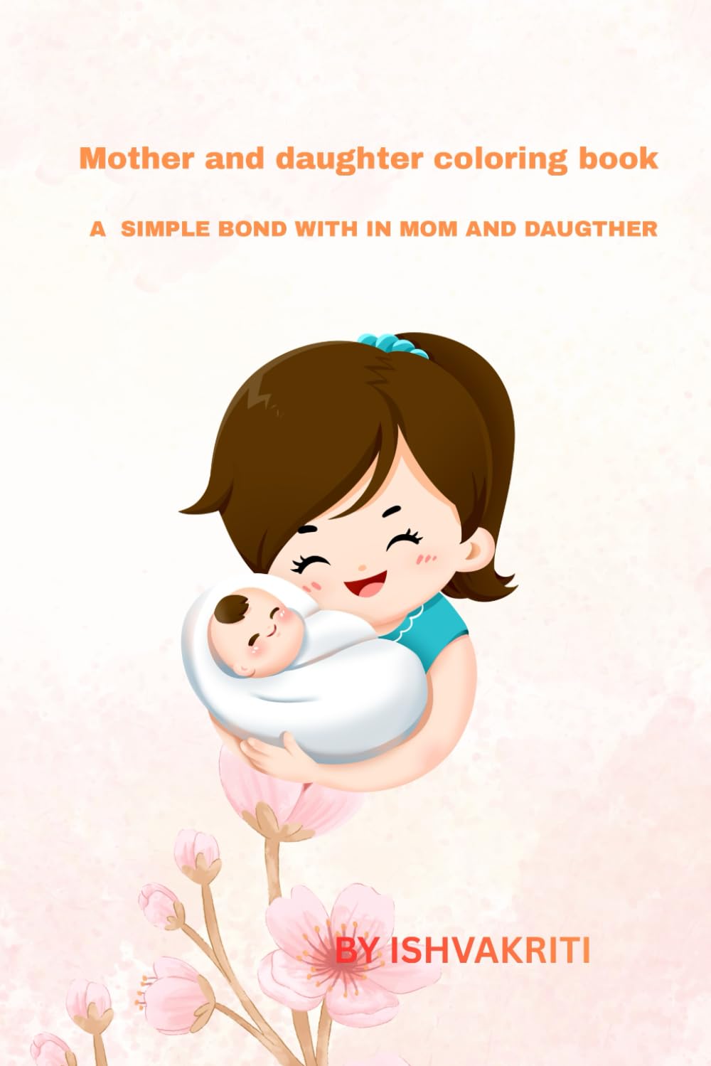 MOTHER AND DAUGHTER COLORING BOOK: A SIMPLE BOND WITHIN MOM AND DAUGHTER