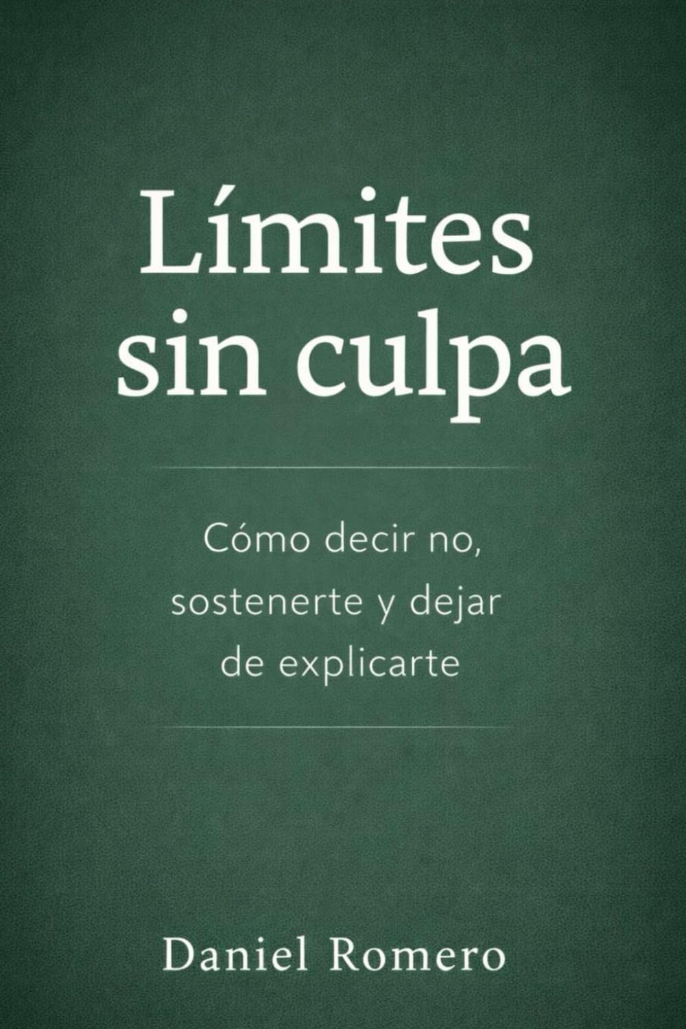 Límites sin culpa: Cómo decir no, sostenerte y dejar de explicarte: 2 (Claves para protegerte)