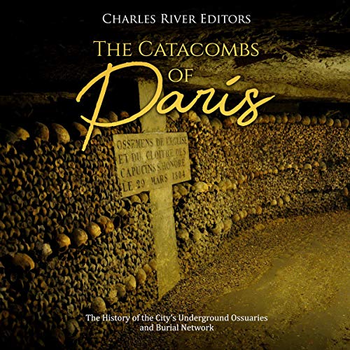 The of Paris The History of the City's Underground Ossuaries