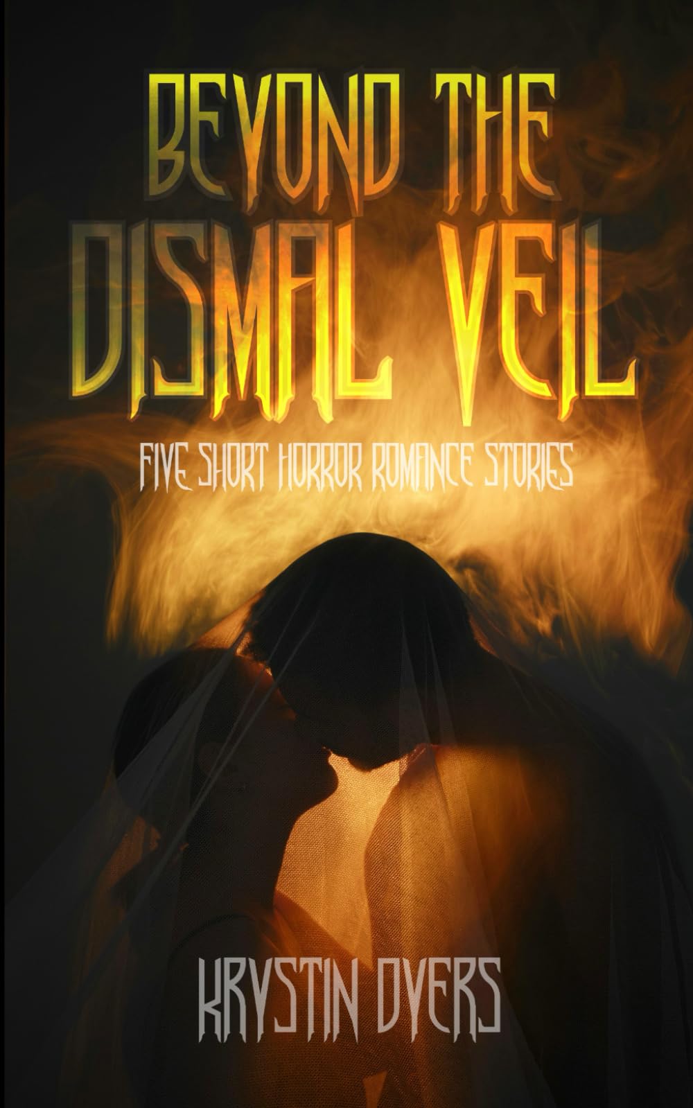 Beyond the Dismal Veil: Five Short Horror Romance Stories