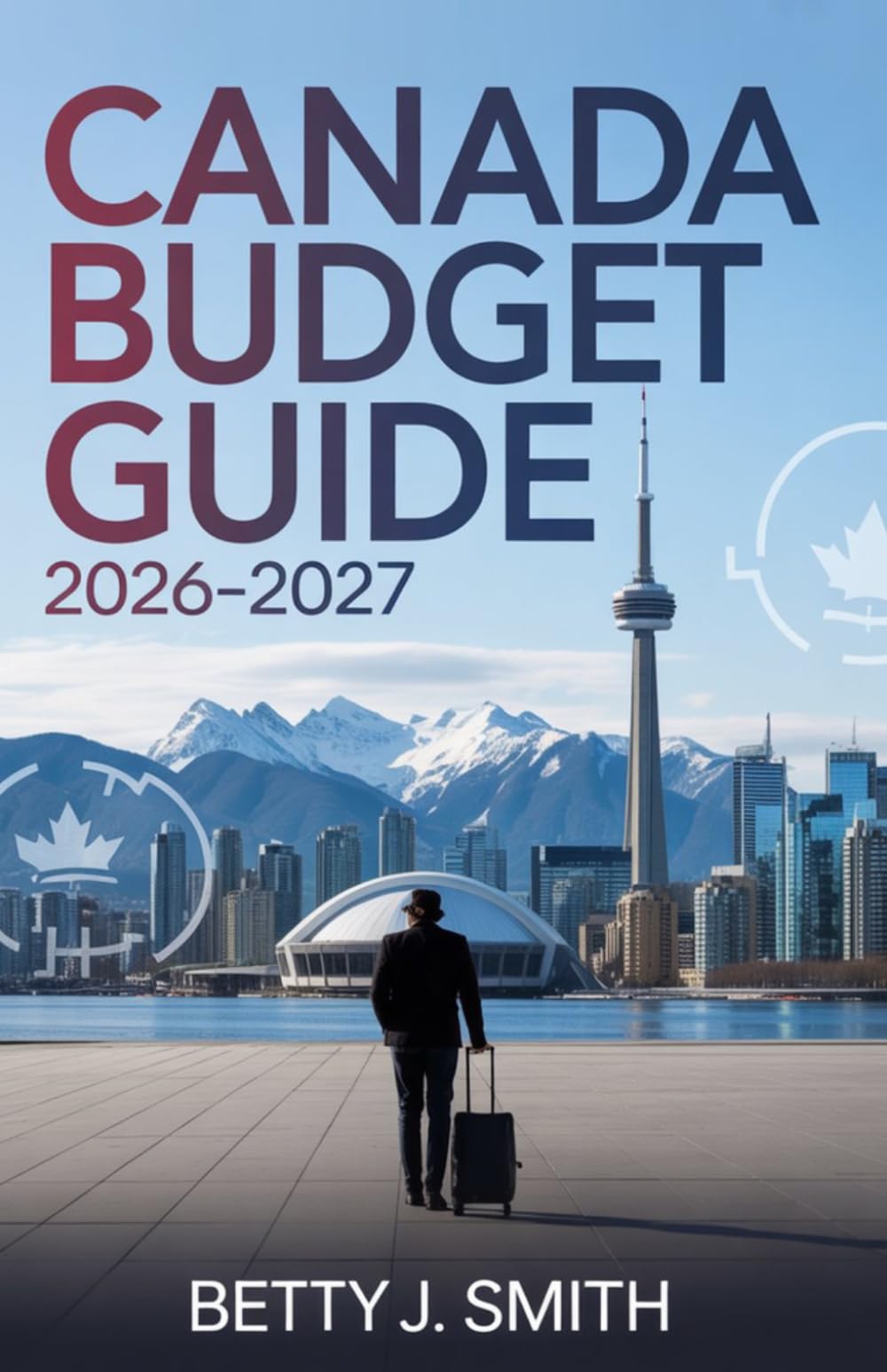 CANADA BUDGET GUIDE 2026–2027: Real Monthly Costs, Smart Saving Strategies, Affordable Cities, and Financial Survival Tips for Travelers, Students, Expats, and Newcomers (SMART BUDGET TRAVEL SERIES)