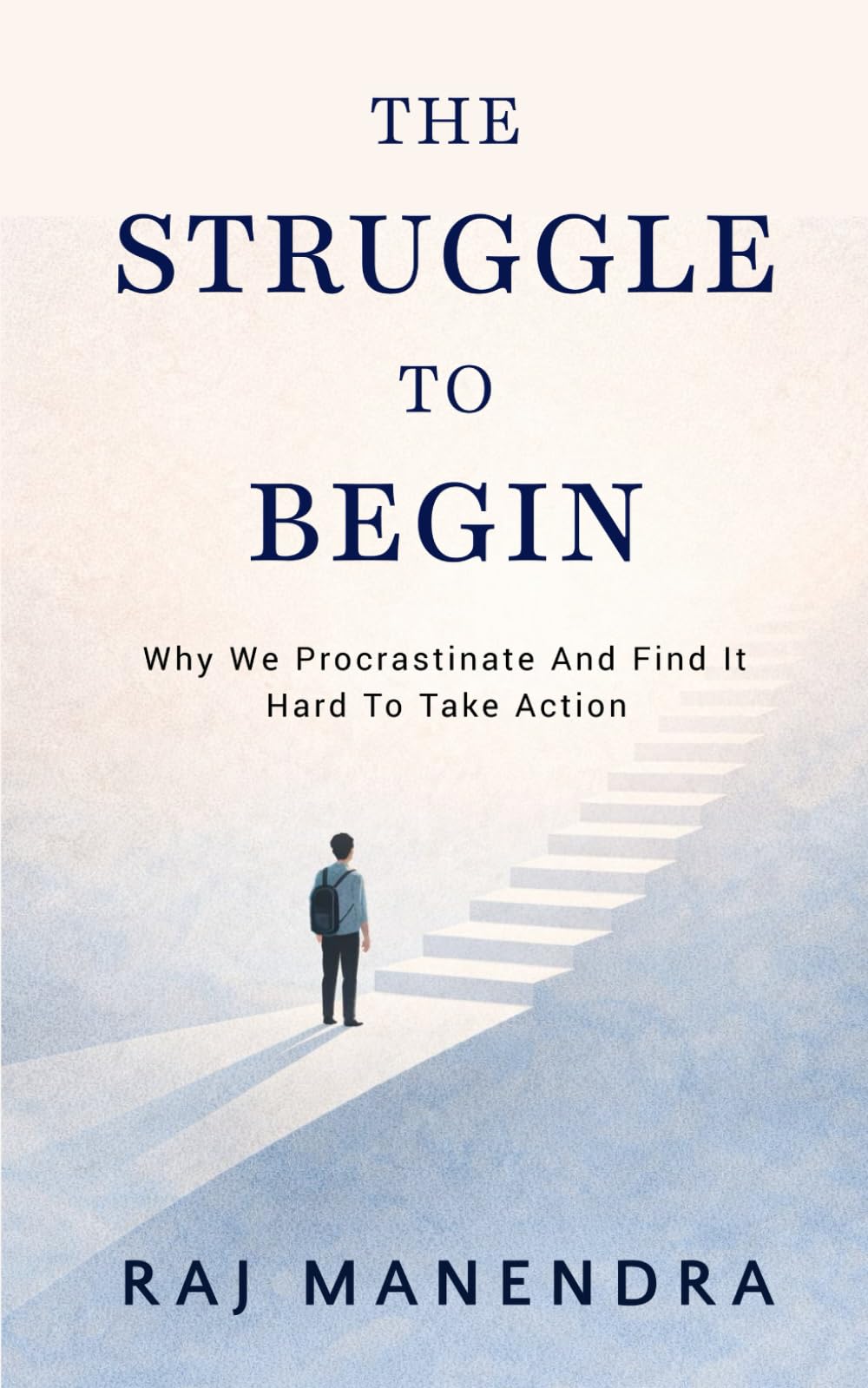 The Struggle To Begin: Why We Procrastinate and Find It Hard to Take Action