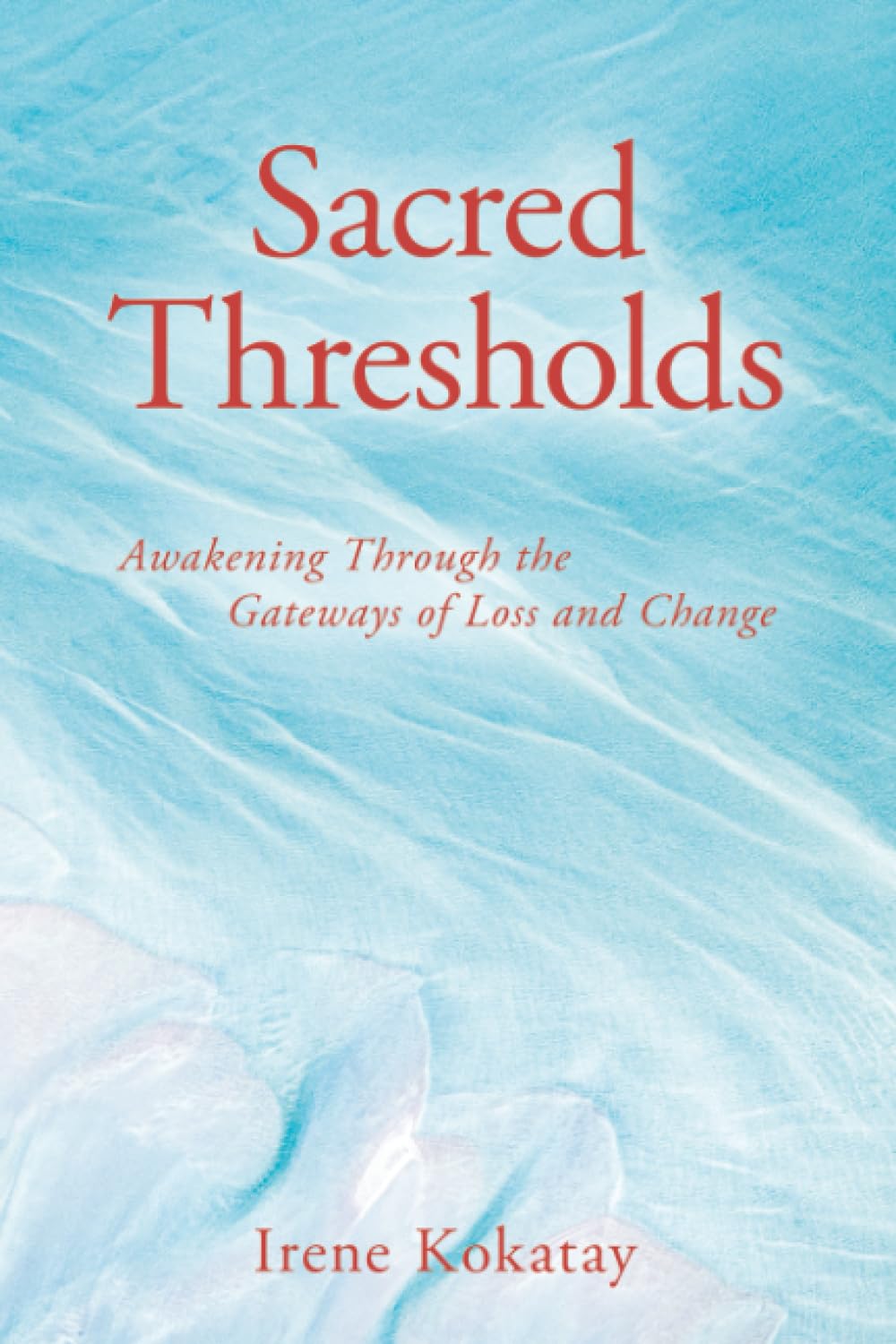SACRED THRESHOLDS: AWAKENING THROUGH THE GATEWAYS OF LOSS AND CHANGE